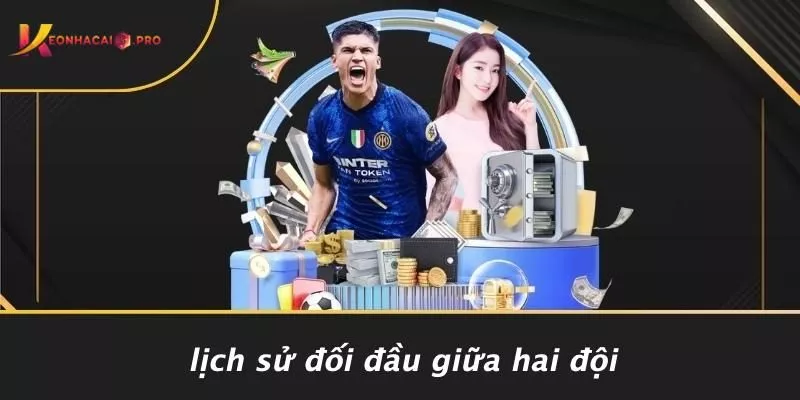 Lịch Sử Đối Đầu Giữa Hai Đội