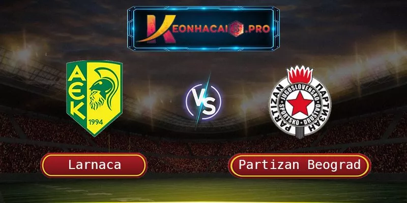 SOI KÈO LARNACA VS PARTIZAN BEOGRAD: NGÀY 15/10/2023 LÚC 02:00